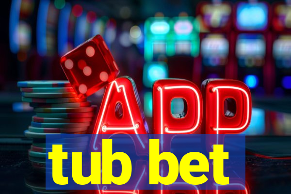 tub bet